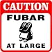 CAUTION: FUBAR AT LARGE joke humor sport sign