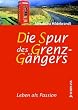 Die Spur des Grenzg�ngers. Leben als Passion