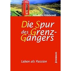 Die Spur des Grenzg�ngers. Leben als Passion