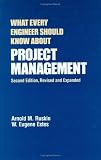 What Every Engineer Should Know about Project Management (What Every Engineer Should Know)