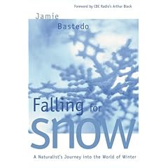 Falling for Snow: A Naturalist's Journey Into the World of Winter
