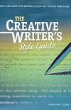 Creative Writer's Style Guide: Rules and Advice for Writing Fiction and Creative Nonfiction