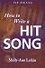 How to Write a Hit Song, 5th Edition by Molly-Ann Leikin