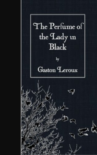 The Perfume of the Lady in Black by Gaston Leroux (2015-04-28)