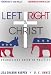 Left, Right & Christ