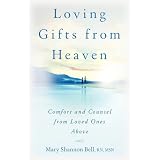 Loving Gifts from Heaven-Comfort and Counsel from Loved Ones Above