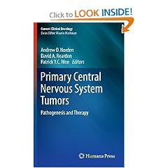 Primary Central Nervous System Tumors: Pathogenesis and Therapy (Current Clinical... by Andrew D. Norden, David A. Reardon and Patrick C. Y. Wen