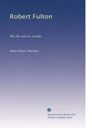Robert Fulton: His life and its results