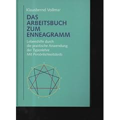 Vollmar das Arbeitsbuch zum Enneagramm Lebenshilfe durch die praktische Anwendung der Typenlehre ; mit Pers�nlichkeitstests., Rheda-Wiedenbr�ck : Bertelsmann-Club Wien : Buchgemeinschaft Donauland Kremayr und Scheriau {[u.a.], [1996]., Ungek�rzte Buchgemeinschafts-Lizenzausg. 236 S. : Ill., graph. Darst. ; 27 cm Hardcovereinband laminiert,