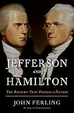 Jefferson and Hamilton: The Rivalry That Forged a Nation