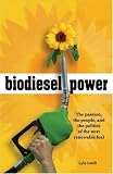 Biodiesel Power: The Passion, the People, and the Politics of the Next Renewable Fuel