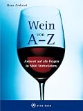 Wein von A - Z. Antwort auf alle Fragen in 5000 Stichworten