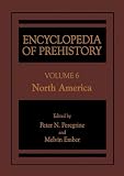 Encyclopedia of Prehistory - Volume 6: North America