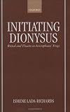 Initiating Dionysus: Ritual and Theatre in Aristophanes' Frogs
