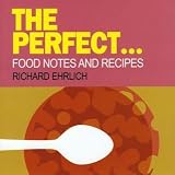 The Perfect...: Collected Food Notes from the