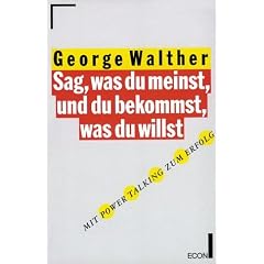 Sag, was du meinst, und du bekommst, was du willst. Mit Power Talking zum Erfolg