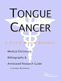 Tongue Cancer - A Medical Dictionary, Bibliography, and Annotated Research Guide to Internet References
