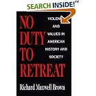 Click here to buy No Duty to Retreat: Violence and Values in American History and Society by Richard Maxwell Brown.