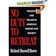 No Duty to Retreat: Violence and Values in American History and Society by Richard Maxwell Brown