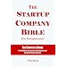 The Startup Company Bible For Entrepreneurs: The Complete Guide For Building Successful Companies And Raising Venture Capital