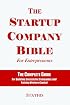 The Startup Company Bible For Entrepreneurs: The Complete Guide For Building Successful Companies And Raising Venture Capital