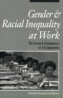 Gender & Racial Inequality at Work: The Sources & Consequences of Job Segregation (Cornell Studies in Industrial and Labor Relations)