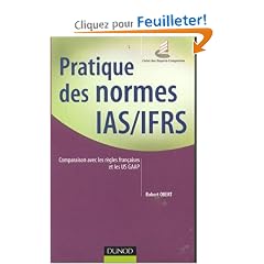 Pratique des normes IAS/IFRS : Comparaison avec les r�gles fran�aises et les US GAAP