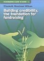 Building Credibility, the Foundation for Fundraising: 1 (Fundraising Close to Home)