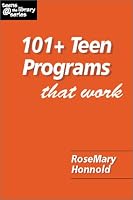 101+ Teen Programs That Work (Teens @ the Library Series) (Teens   the Library Series)