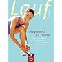 Laufprogramme f�r Frauen: Zum Abnehmen, zum Bodystylen, zum Jungbleiben, zum Entspannen und Ern�hrungstipps