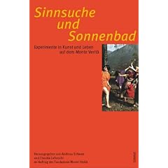 Sinnsuche und Sonnenbad. Experimente in Kunst und Leben auf dem Monte Verit�.