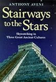Stairways to the stars : skywatching in three great ancient cultures