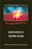 Appropriately Subversive: Modern Mothers in Traditional Religions