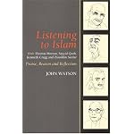 Listening to Islam: With Thomas Merton, Sayyid Qutb, Kenneth Cragg And Ziauddin Sardar: Praise, Reason And Reflection book cover