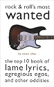 Rock and Roll's Most Wanted: The Top 10 Book of Lame Lyrics, Egregious Egos and Other Oddities (Most Wanted (Potomac))