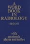 A Word Book in Radiology: With Anatomic Plates and Tables, 1e