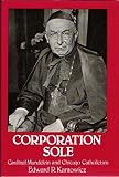 Corporation Sole: Cardinal Mundelein and Chicago Catholicism (Series in Bibliography / University of Notre Dame Libraries)