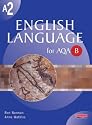 A2 English Language for AQA/B (AS & A2 English Language for AQA B)