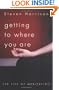 Getting to Where You Are: The Life of Meditation