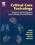 Critical Care Toxicology: Diagnosis and Management of the Critically Poisoned Patient