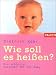 Search : Wie soll es heißen? Die schönsten Vornamen für Ihr Baby.