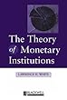 The Theory of Monetary Institutions