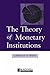 The Theory of Monetary Institutions