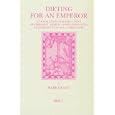 Dieting for an Emperor: A Translation of Books 1 and 4 of Oribasius' Medical Compilations... by  Oribasius and Mark Grant