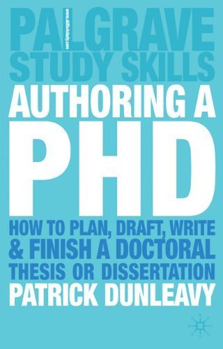 Authoring a PhD Thesis: How to Plan, Draft, Write and Finish a Doctoral Dissertation by Dunleavy, Patrick (2003) Paperback