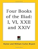 Four Books of the Iliad: I, VI, XXII and XXIV