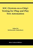 SOC (System-on-a-Chip) Testing for Plug and Play Test Automation (Frontiers in Electronic Testing)
