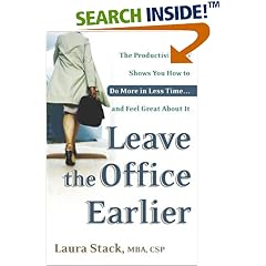 Leave the Office Earlier: The Productivity Pro Shows You How to Do More in Less Time...and Feel Great About It