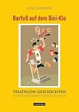 Barfu&szlig; auf dem Dixi-Klo - Triathlon-Geschichten vom Kaiserswerther Kenianer - Lars Ter&ouml;rde