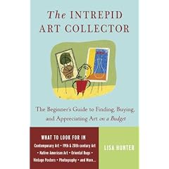 The Intrepid Art Collector: The Beginner's Guide to Finding, Buying, and Appreciating Art on a Budget